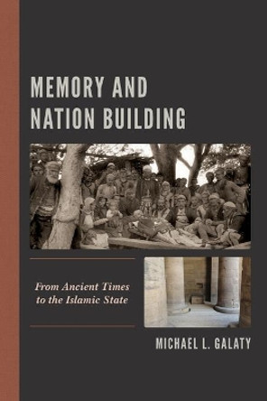 Memory and Nation Building: From Ancient Times to the Islamic State by Michael L Galaty 9781538158388