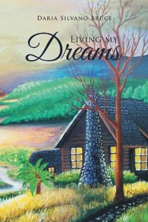 Living My Dreams by Daria Silvano Bruce 9781957378572