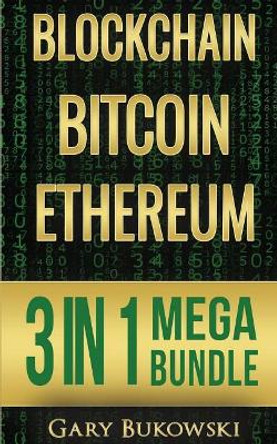 Blockchain: Bitcoin, Ethereum, Crytocurrency (An Easy to understand guide on Bitcoin, ethereum and Crytocurrency Investing including How/when to buy and when to sell to make REAL money) by Gary Bukowski 9781976121203