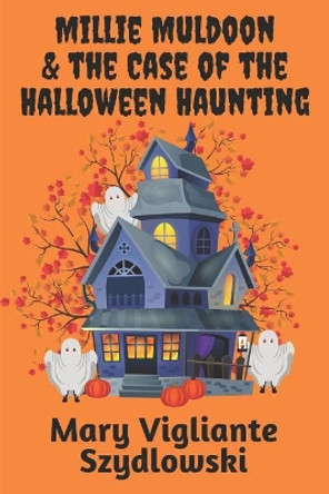 Millie Muldoon & the Case of the Halloween Haunting by Mary Vigliante Szydlowski 9781732881501 Millie Muldoon & the Case of the Halloween Haunting by Mary Vigliante Szydlowski 9781732881501