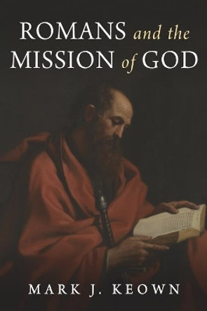 Romans and the Mission of God by Mark J Keown 9781666719451