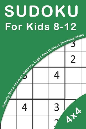 Sudoku For Kids 8-12: 4x4 Activity Book For Kids Improve Memory, Logic And Critical Thinking Skills by Novedog Puzzles 9781677487837