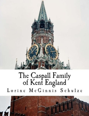 The Caspall Family of Kent England by Lorine McGinnis Schulze 9781987938159