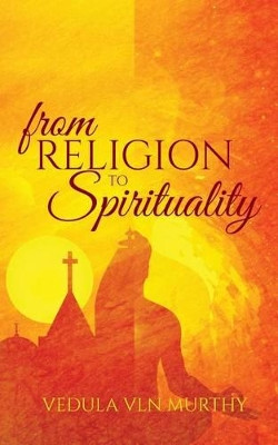 From Religion to Spirituality by Vedula Vln Murthy 9781945497599