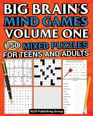 Big Brain's Mind Games Volume One 150 Mixed Puzzles for Teens and Adults: A Logic Games Brain Training Activity Book For Adults by Alio Publishing Group 9781961959071