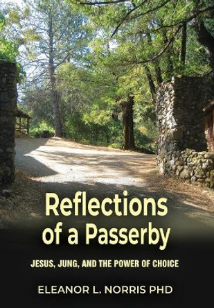 Reflections of a Passerby: Jesus, Jung, and the Power of Choice by Eleanor L Norris 9781685030025