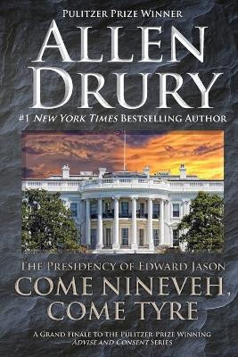 Come Nineveh, Come Tyre: The Presidency of Edward M. Jason by Allen Drury 9781614752073