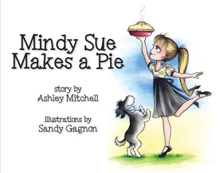 Mindy Sue Makes a Pie by Ashley Mitchell 9781988983103