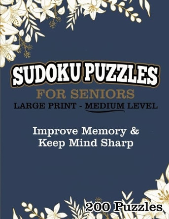 Sudoku Puzzles For Seniors Large Print Medium Level: Improve Memory & Keep Mind Sharp 200 Puzzles by Jennifer L White 9781686439940