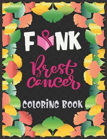 F*nk Brest cancer coloring book: 33 Motivational Quotes and Image to Color for Adults and Kids who are Fighting Cancer by Bhabna Press House 9798603352978