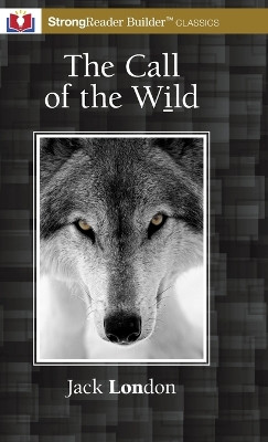 The Call of the Wild (Annotated): A StrongReader Builder(TM) Classic for Dyslexic and Struggling Readers by Jack London 9781956944150