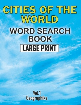 Cities Of The World Word Search Book Large Print (Vol.1): Challenging Word Search Book for Adults and Kids. Sopa de Letras de Ciudades del Mundo Para Adultos y Ninos (Letra Grande) by Geographiks 9781671325593