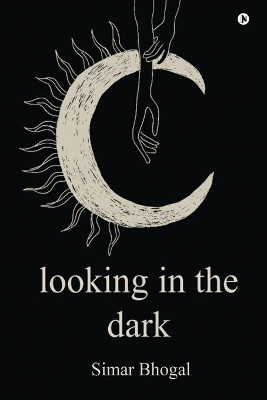 Looking in the Dark by Simar Bhogal 9781648288517