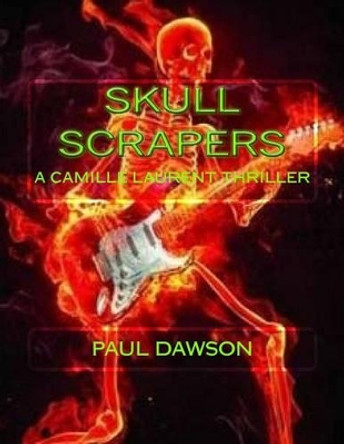 Skull Scrapers: A Camille Laurent Thriller by Paul Dawson 9781533453808