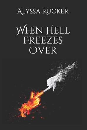 When Hell Freezes Over by Alyssa Rucker 9798671439144