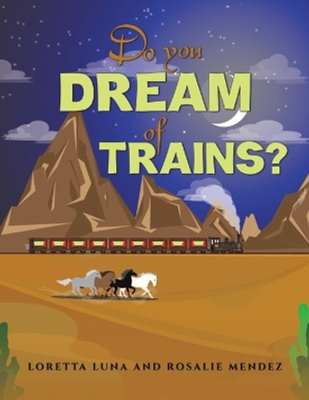 Do You Dream of Trains? by Loretta Luna 9798886931099