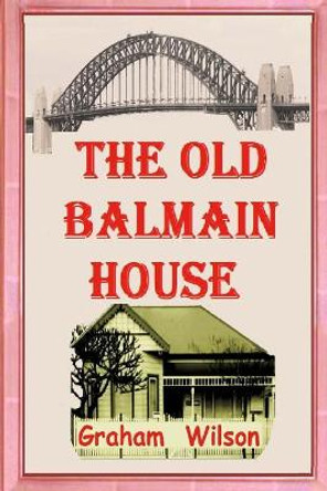 The Old Balmain House by Dr Graham Wilson 9781542755160