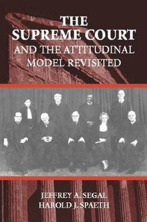 The Supreme Court and the Attitudinal Model Revisited by Jeffrey Allan Segal 9780521789714