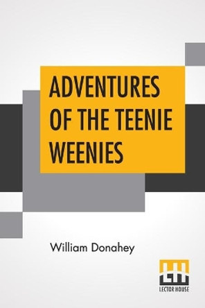 Adventures Of The Teenie Weenies by William Donahey 9789353422363