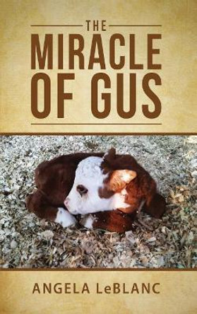 The Miracle of Gus by Angela LeBlanc 9781947491212