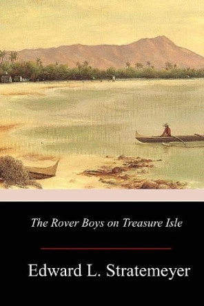 The Rover Boys on Treasure Isle by Edward Stratemeyer 9781979227445