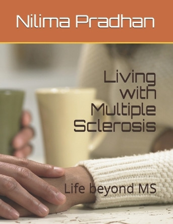 Living with Multiple Sclerosis: Life beyond MS by Nilima Pradhan 9798741854976