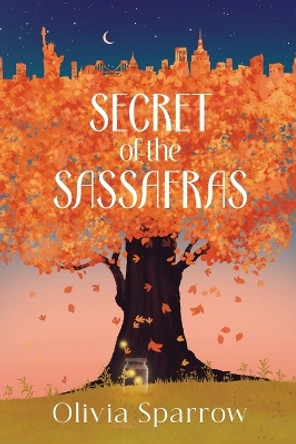 Secret Of The Sassafras by Olivia Sparrow 9798868906930