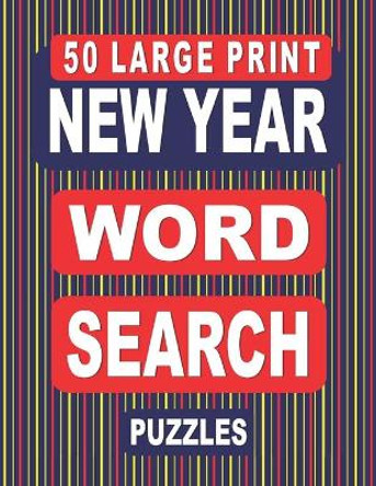 50 Large Print NEW YEAR Word Search Puzzles: A National Holiday Themed Activity Book For Adults by Nuletto Books 9798552582686