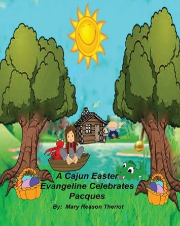 A Cajun Easter Evangeline Celebrates Pacques by Mary Reason Theriot 9781945393372