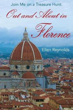 Out and About in Florence: Join Me on a Treasure Hunt by Ellen Reynolds 9781945907746