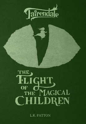 The Flight of the Magical Children by L R Patton 9781946193193