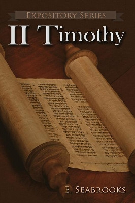 II Timothy: A Literary Commentary on Paul the Apostle's Second Letter to Timothy by Edward L Seabrooks 9781946234063
