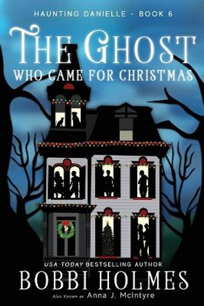 The Ghost Who Came for Christmas by Bobbi Holmes 9781949977059