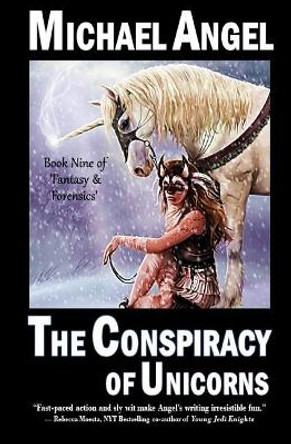 The Conspiracy of Unicorns: Book Nine of 'Fantasy & Forensics' by Michael Angel 9781984208903