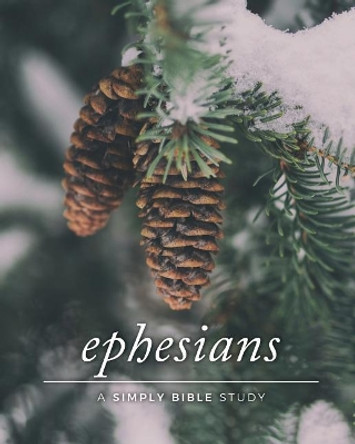 Ephesians: A Simply Bible Study by Carmen Beasley 9781986357319