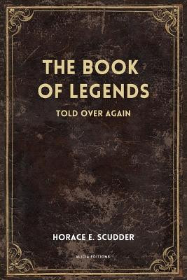 The Book of Legends: Told over again (New Illustrated Large Print Edition) by Horace E Scudder 9782384552030