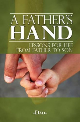 A Father's Hand: Lessons for Life from Father to Son by Michael Franklin Quitugua San Nicolas 9781439253236