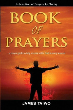 Book of Prayers: A Selection of Prayers for Today by James Taiwo 9781727708578