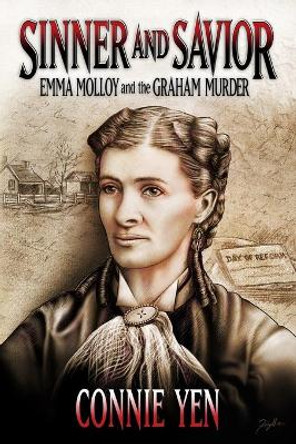 Sinner and Savior: Emma Molloy and the Graham Murder by Connie Yen 9781732228405