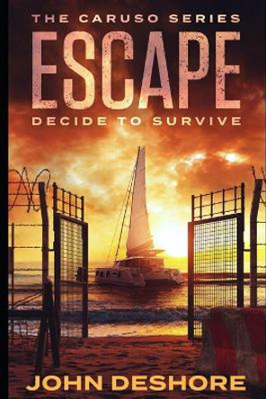 Escape: Decide to Survive by John Deshore 9781734239713