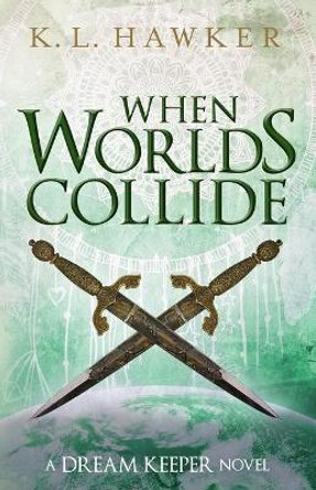 When Worlds Collide: A Young Adult Fantasy Adventure Romance Novel by K L Hawker 9781775301158