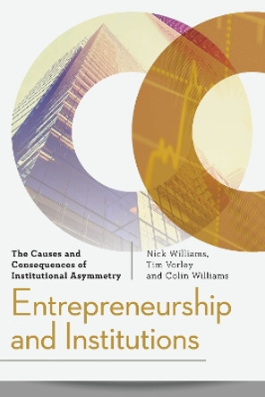 Entrepreneurship and Institutions: The Causes and Consequences of Institutional Asymmetry by Colin Williams 9781783486915