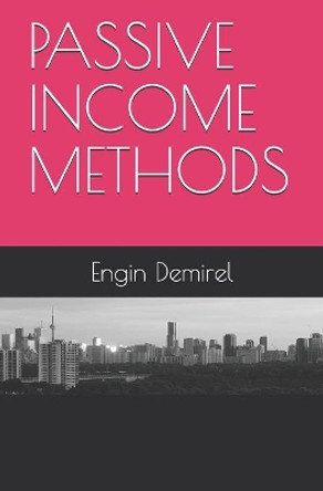 Passive Income Methods by Engin Demirel Ph D 9781792673528