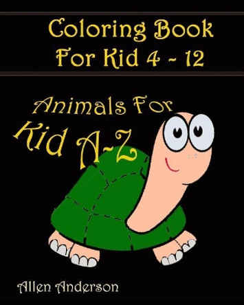 Coloring books for kids A-Z: Animal Cartoon: Coloring For Relax by Coloring For Kids 9781544987323