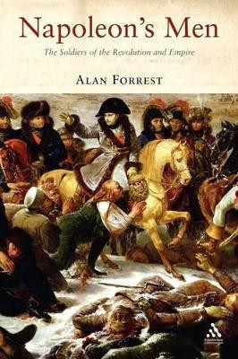 Napoleon's Men: The Soldiers of the Revolution and Empire by Alan Forrest 9781852855307
