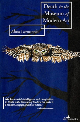 Death in the Museum of Modern Art: Six Stories by Alma Lazarevska 9781908236173