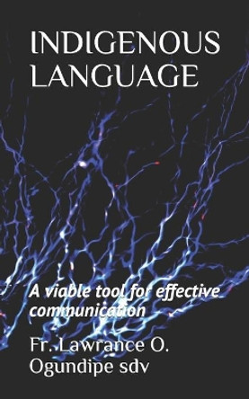 Indigenous Language: A viable tool for effective communication by Lawrance Olumide Ogundipe Sdv 9781671463318