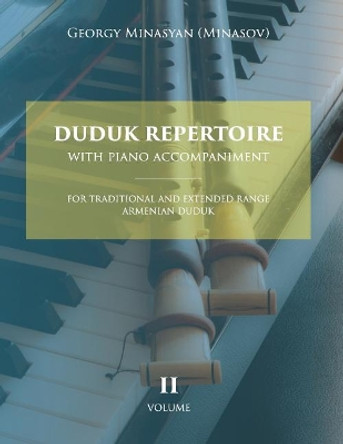 Duduk Repertoire with Piano Accompaniment: For Traditional and Extended Range Armenian Duduk by Georgy Minasyan (Minasov) 9781725932555
