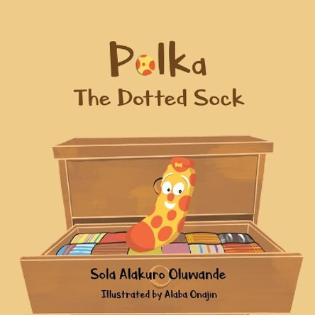 Polka The Dotted Sock: Confidence and Tenacity by Sola Alakuro Oluwande 9781737901211 Polka The Dotted Sock: Confidence and Tenacity by Sola Alakuro Oluwande 9781737901211