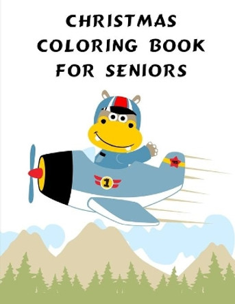 Christmas Coloring Book For Seniors: Coloring Pages with Funny, Easy Learning and Relax Pictures for Animal Lovers by J K Mimo 9781679422195